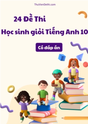 Bộ 24 Đề thi học sinh giỏi tiếng Anh 10 (Có đáp án)